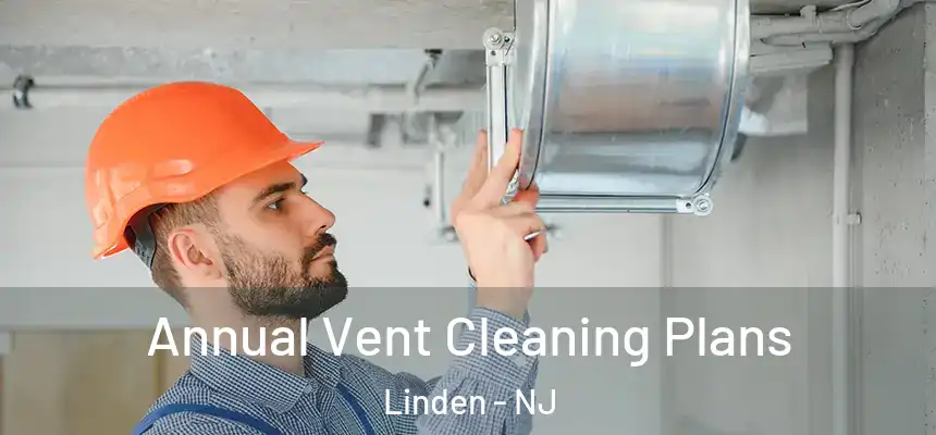 Annual Vent Cleaning Plans Linden - NJ