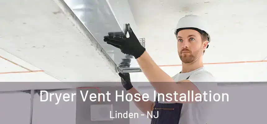 Dryer Vent Hose Installation Linden - NJ