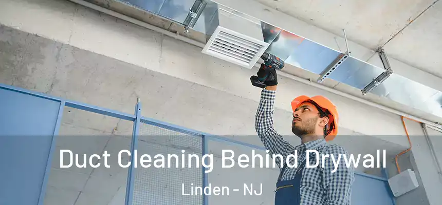 Duct Cleaning Behind Drywall Linden - NJ