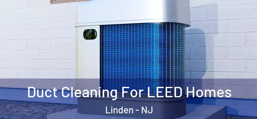  Duct Cleaning For LEED Homes Linden - NJ