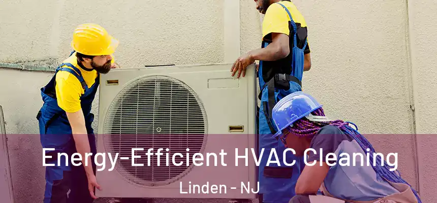  Energy-Efficient HVAC Cleaning Linden - NJ